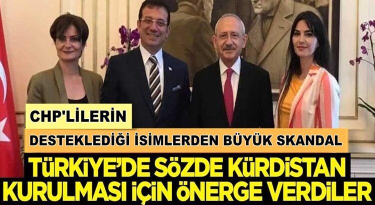  CHP’nin Desteklediği isimler Türkiye’de Kürdistan kurulmasını istediler