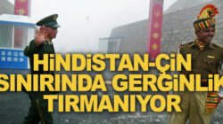Çin, Hindistan’la aralarındaki Himalayalar sınırına binlerce asker sevk etti