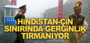 Çin, Hindistan’la aralarındaki Himalayalar sınırına binlerce asker sevk etti