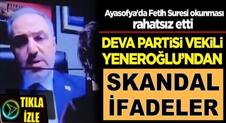  Deva Partisi vekili Mustafa Yeneroğlu’ndan skandal sözler!