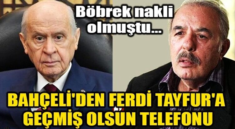  Devlet Bahçeli’den Ferdi Tayfur’a geçmiş olsun telefonu