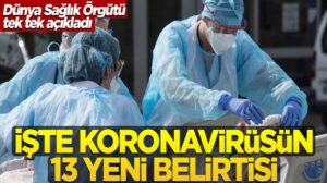 Dünya Sağlık Örgütü tek tek açıkladı! İşte koronavirüsün 13 yeni belirtisi