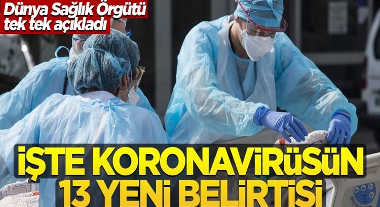  Dünya Sağlık Örgütü tek tek açıkladı! İşte koronavirüsün 13 yeni belirtisi