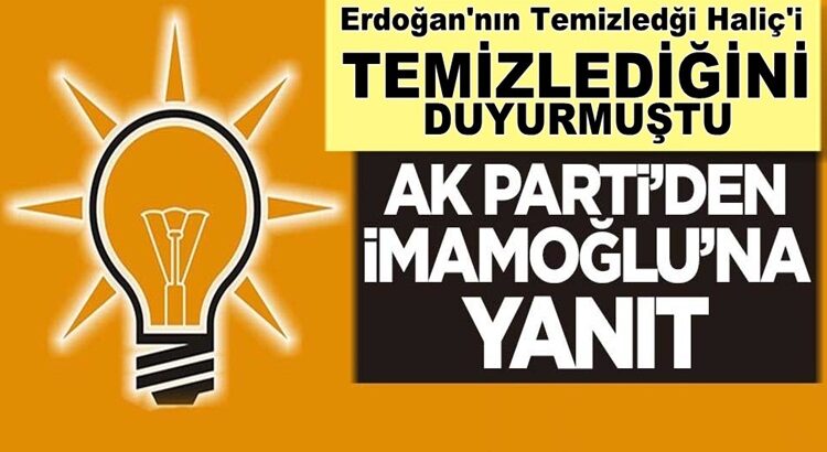  Ekrem İmamoğlu’nun Haliç’i temizledik açıklamasına ak parti’den yanıt