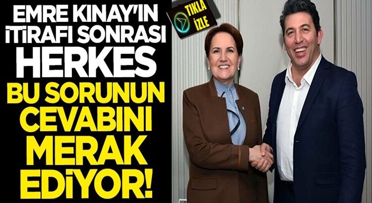  Emre Kınay’ın Meral Akşener itirafı sonrası herkesin aklına o soru geldi