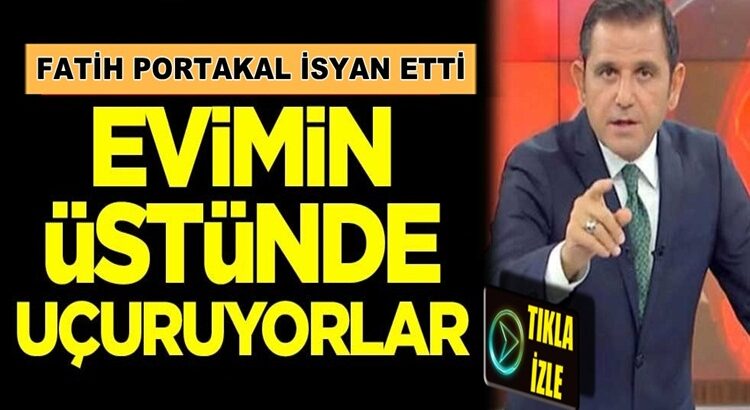  Fatih Portakal Fox Tv’den isyan etti: Evimin üstünde uçuruyorlar