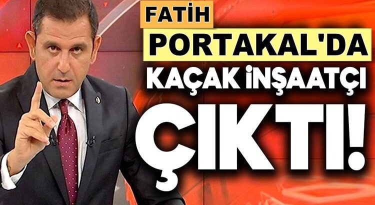  Fatih Portakal’ında, Yılmaz Özdil gibi kaçak villası çıktı !