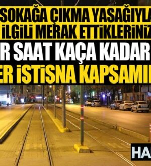 İçişleri Bakanlığı’ndan sokağa çıkma yasağı genelgesi! Nereler açık olacak