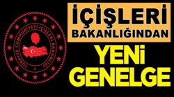 İçişleri Bakanlığından yeni genelge yayımladı işte detaylar