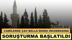 İzmir’de cami hoparlörlerinden Çav Bella yayınlanması suç duyurusu