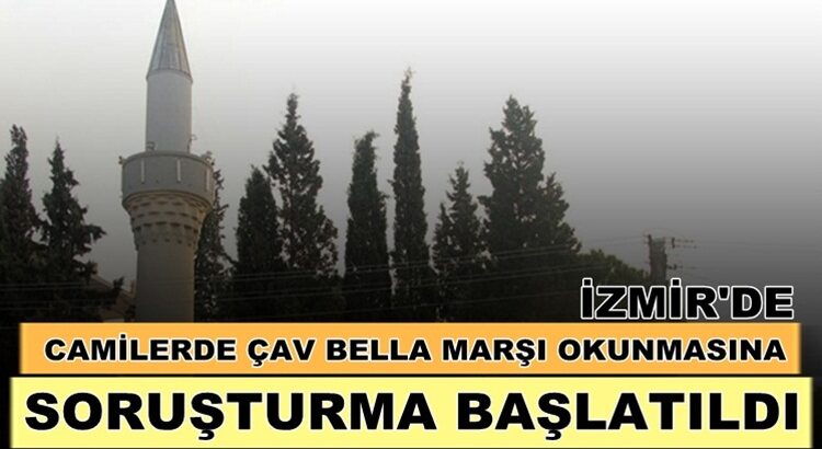  İzmir’de cami hoparlörlerinden Çav Bella yayınlanması suç duyurusu
