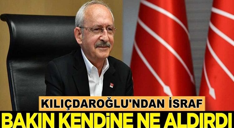  Kekmal Kılıçdaroğlu’ndan israf! Bakın kendine ne aldırdı