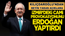 Kemal Kılıçdaroğlu, İzmir’deki Cami provokasyonunu Erdoğan yaptırdı