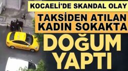 Kocaeli, Çayırova’da kadıını taksiden attılar kadın sokakta doğurdu