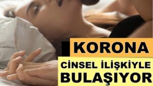 Koronavirüs cinsel ilişkiye girildiğinde bulaşıyor iddiası !