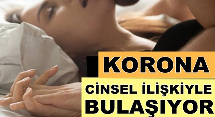  Koronavirüs cinsel ilişkiye girildiğinde bulaşıyor iddiası !