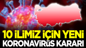 Koronavirüs kapsamında 10 ilimizde zorunlu maske takma kararı alındı
