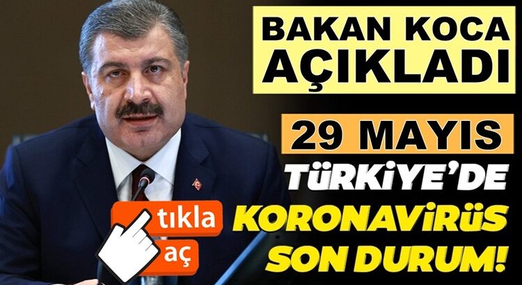  Koronavirüs Türkiye 29 Mayıs Bilançusunu Bakan Koca Açıkladı