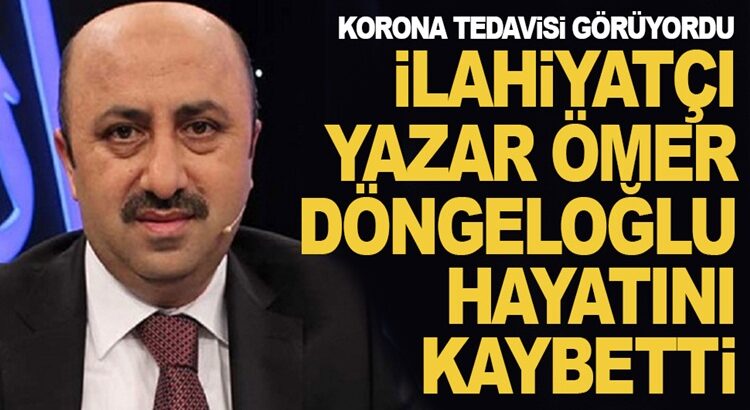  Koronavirüse yakalanan Ömer Döngeloğlu hayatını kaybetti