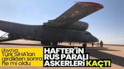 Libya’daki Rus paralı askerleri uçakla ülkeyi terkettiler !