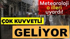 Meteoroloji Genel Müdürlüğü’nden o iller için son dakika uyarısı!