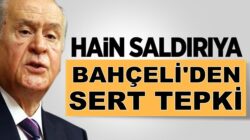 MHP Lideri Devlet Bahçeli’den hain saldırıya tepki geldi