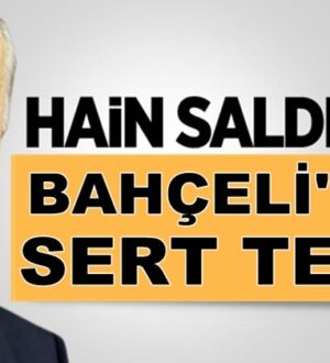 MHP Lideri Devlet Bahçeli’den hain saldırıya tepki geldi