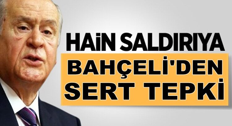  MHP Lideri Devlet Bahçeli’den hain saldırıya tepki geldi