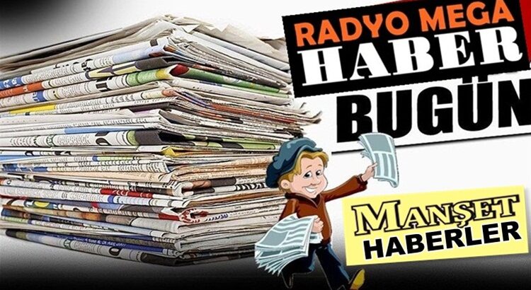  Radyo Mega’da Enson Haberler İnternethaber’leri Manşet Haberler