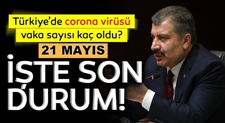  Sağlık Bakanı Fahrettin Koca 21 Mayıs Koronavirüs verilerini duyurdu