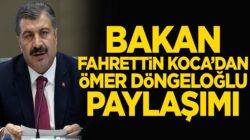 Sağlık Bakanı Fahrettin Koca’dan Ömer Döngeloğlu paylaşımı