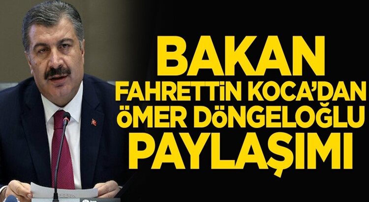  Sağlık Bakanı Fahrettin Koca’dan Ömer Döngeloğlu paylaşımı