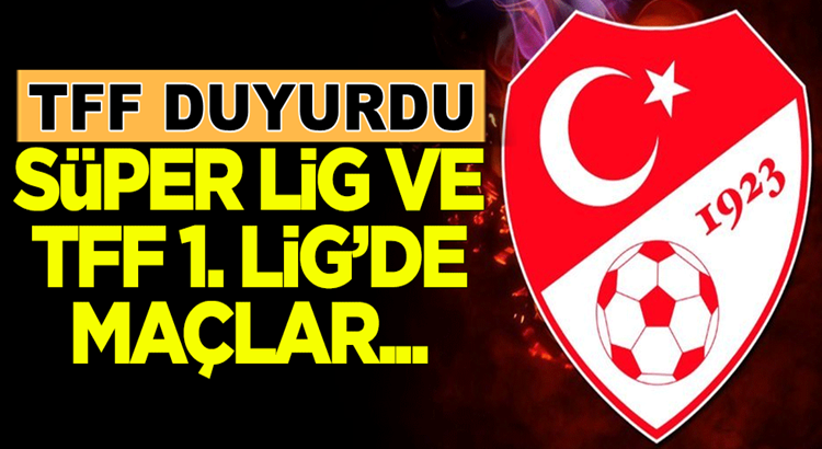  TFF Açıkladı Süper Lig ve TFF 1. Lig’de maçlar seyircisiz oynanacak