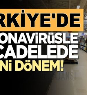 Türkiye’de koronavirüsle mücadelede yeni dönem bugün Başlıyor!
