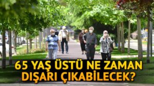 65 yaş ve üstü ne zaman saat kaç arasında sokağa çıkacabilecek?