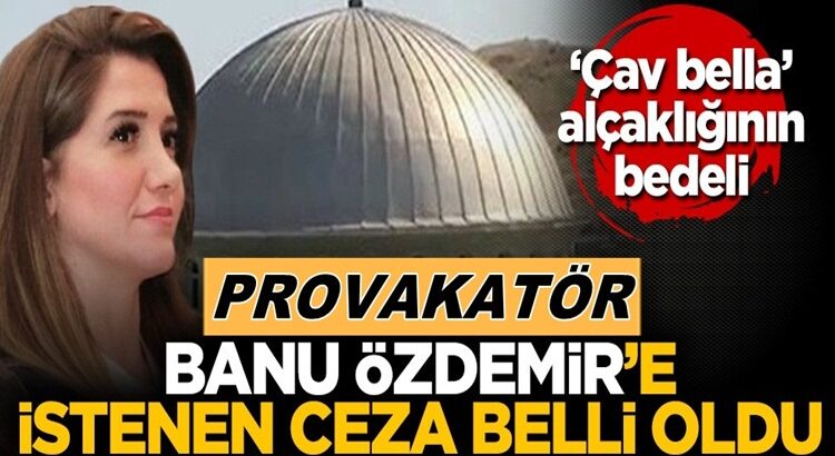  Banu Özdemir’e istenen ‘Çav bella’ cezası belli oldu !