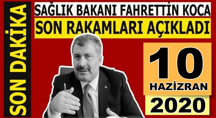  Koronavirüs Türkiye 10 Haziran Rakamlarını Bakan Fahrettin Koca açıkladı