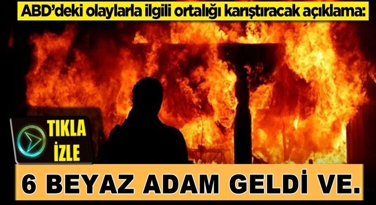  ABD’de yaşanan olaylarla ilgili açıklama ülkede ortalığı karıştırdı