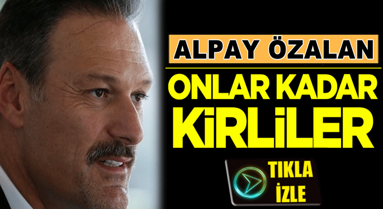  AK Parti Milletvekili Alpay Özalan: CHP ve İP HDP kadar kirlidir!