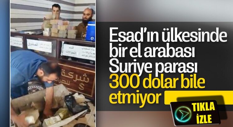  Beşar Esad’ın Suriye’sinde 1 el araba dolusu para 300 dolar etmiyor