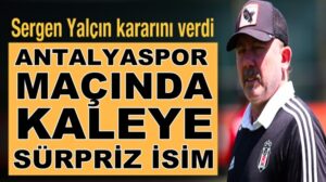Beşiktaş’ta Sergen Yalçın kaleyi Ersin Destanoğlu’na emanet edecek
