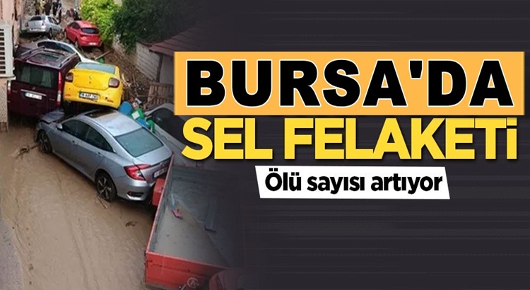  Bursa aşırı yağışlar sel felaketine dönüştü ölü sayısında artış var