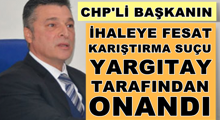  CHP’li Erdek belediye başkanı Hüseyin Sarı’nın yolsuzluğu kesinleşti