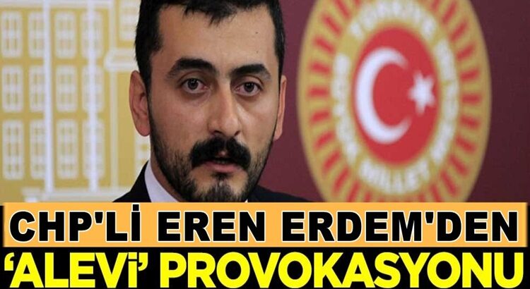  CHP’li Eren Erdem’in şimdiki Provokasyonu Aleviler !