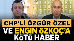 CHP’li Özgür Özel ve Engin Özkoç hakkında şok haber!