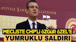 CHP’li Özgür Özel’e Mecliste “yumruk atıldı” iddia edildi