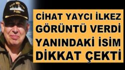 Cihat Yaycı Paşa ilkez görüntülendi! Cemal Enginyurt ile fotoğraflandı