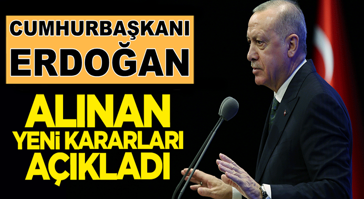  Cumhurbaşkanı Erdoğan yeni Koronavirüs tedbir kararlarını açıkladı