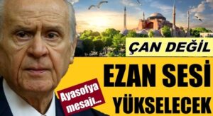 Devlet Bahçeli, Ayasofya’dan çan değil, ezan sesi yükselecek
