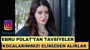 Ebru Polat’tan instagram’da ‘Kocalarınızı elinizden alırlar’ paylaşımı